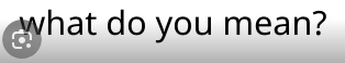 The phrase "what do you mean?" with a Google Lens icon in the bottom-left corner